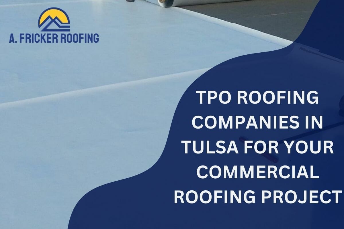 Top 6 TPO Roofing Companies In Tulsa For Your Commercial Roofing Project