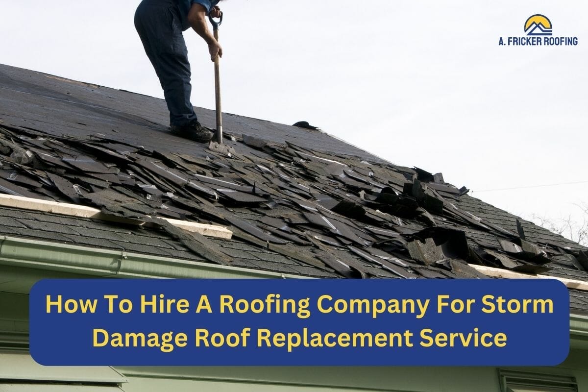 How To Hire A Roofing Company For Storm Damage Roof Replacement Service